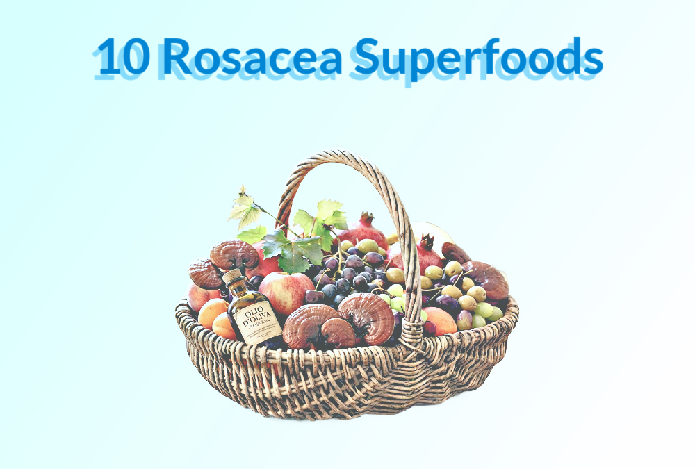 Top Ten Rosacea ‘Superfoods’ Rosacea Diet